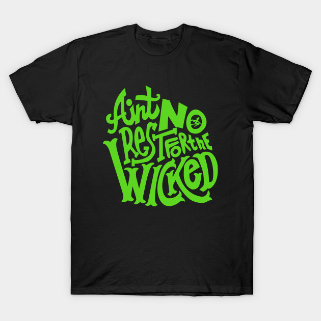Ain't No Rest For The Wicked - Wicked - T-Shirt | TeePublic